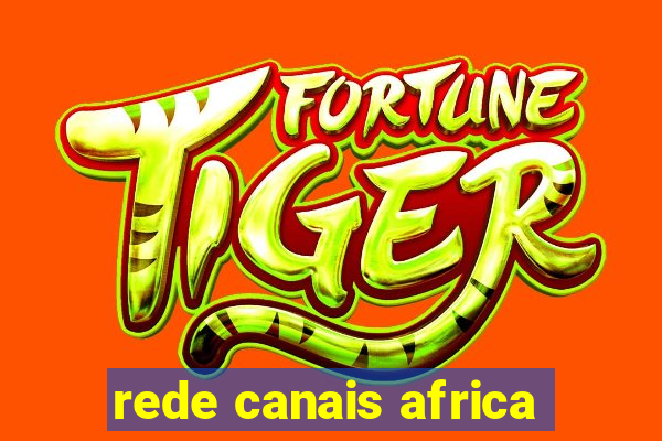 rede canais africa